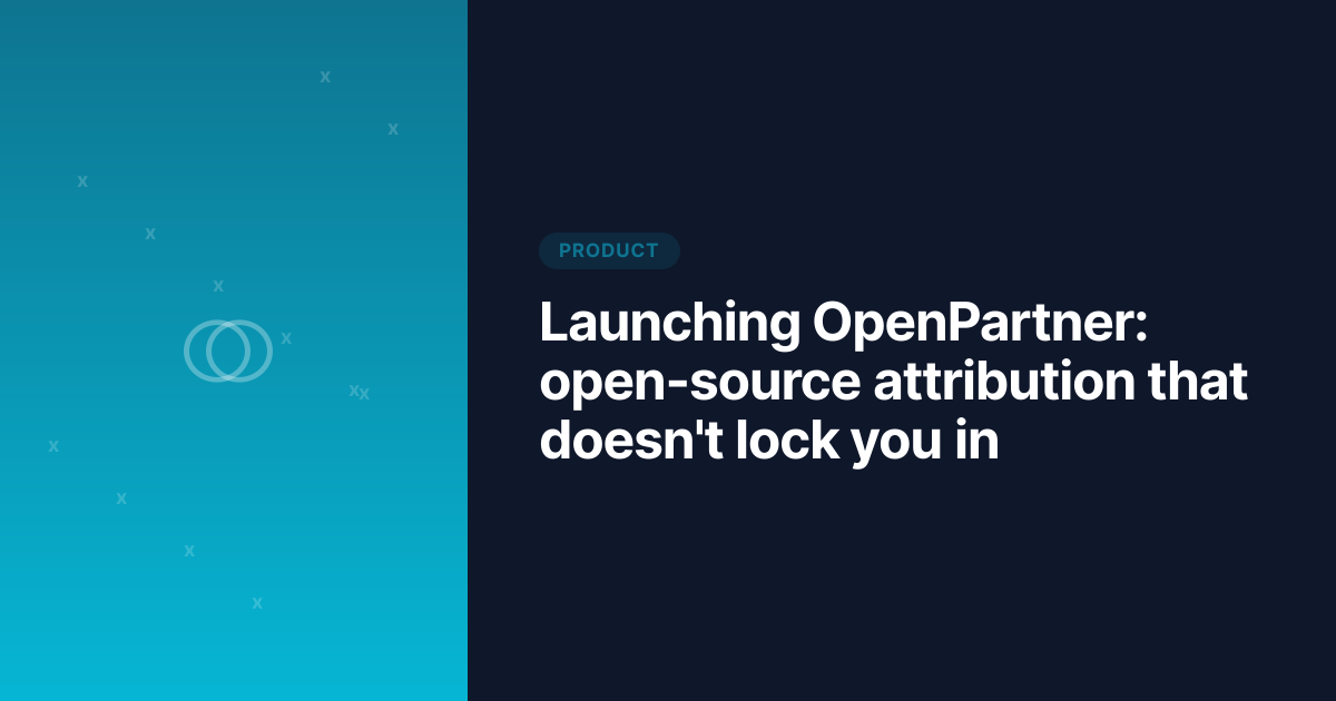 Launching OpenPartner: open-source attribution that doesn't lock you in