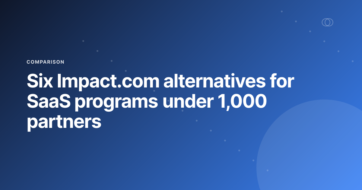 Six Impact.com alternatives for SaaS programs under 1,000 partners