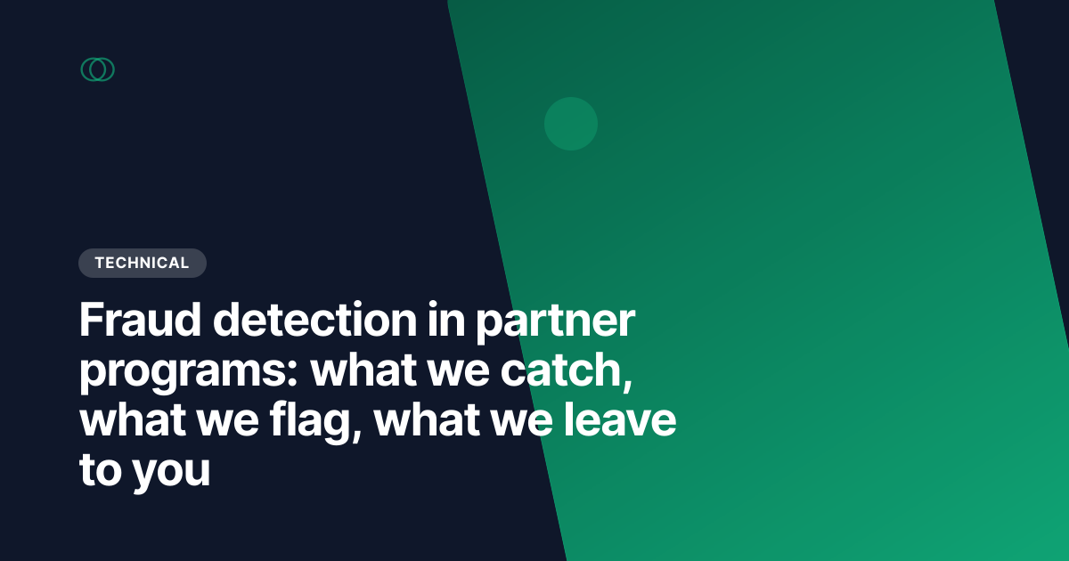 Fraud detection in partner programs: what we catch, what we flag, what we leave to you